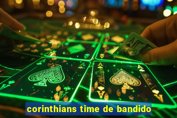 corinthians time de bandido